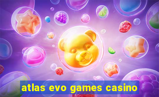 atlas evo games casino